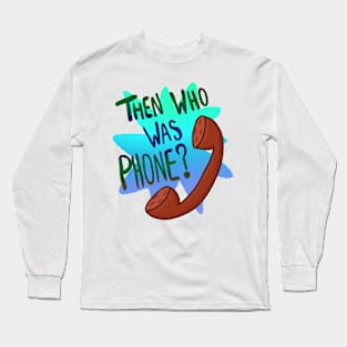 Then Who Was Phone? (Blue Version) Long Sleeve T-Shirt